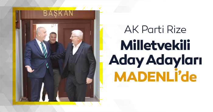AK Parti Rize Milletvekili Aday Adayları MADENLİ’de