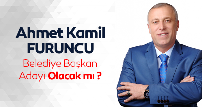Ahmet Kamil Furuncu Bu Seçimde Aday Olacak mı?