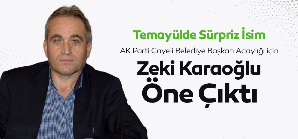AK Parti Çayeli Belediye Başkan Adaylığı için Temayülde Zeki Karaoğlu İsmi Öne Çıktı