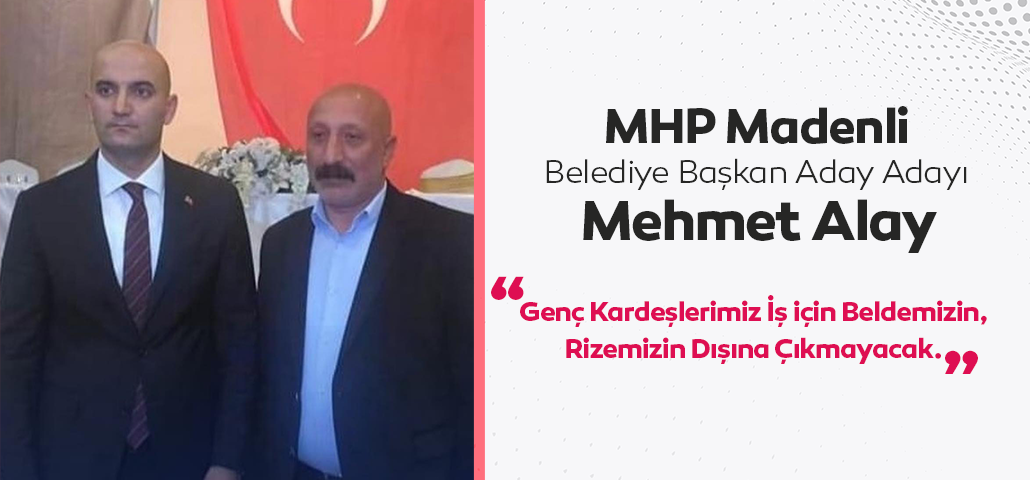 MHP Madenli Belediye Başkan Aday Adayı Mehmet Alay'dan Seçim Vaadi