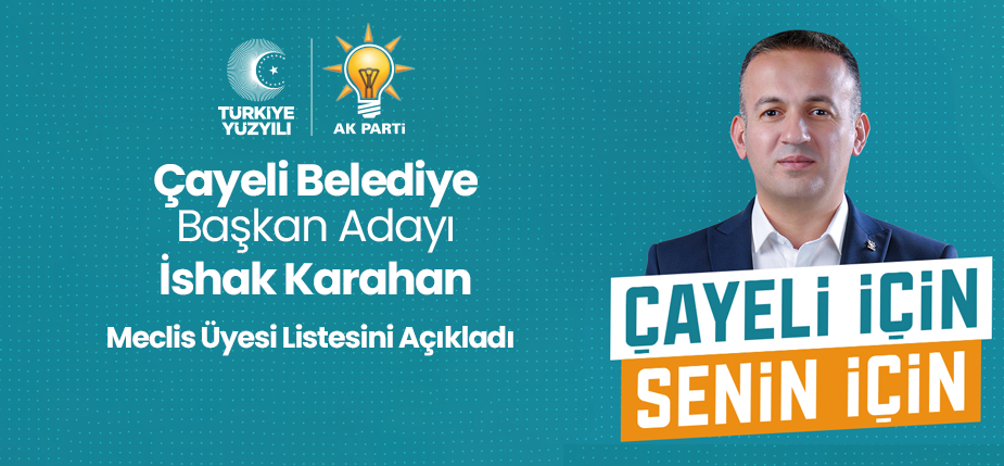 AK Parti Çayeli Belediye Başkan Adayı İshak Karahan'ın Listesi Belli Oldu