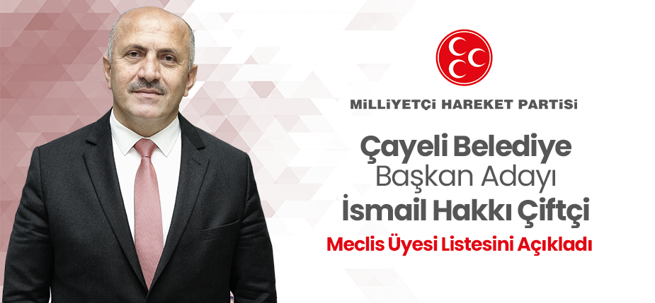 MHP Çayeli Belediye Başkan Adayı İsmail Hakkı Çiftçi Listesini Açıkladı
