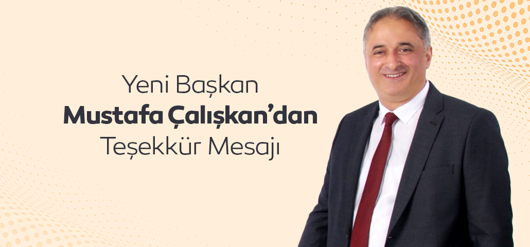 Yeni Başkan Mustafa Çalışkan’dan Teşekkür Mesajı